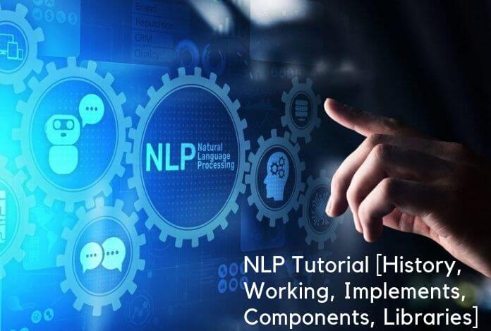 NLP Tutorial [History, Working, Implements, Components, Libraries]