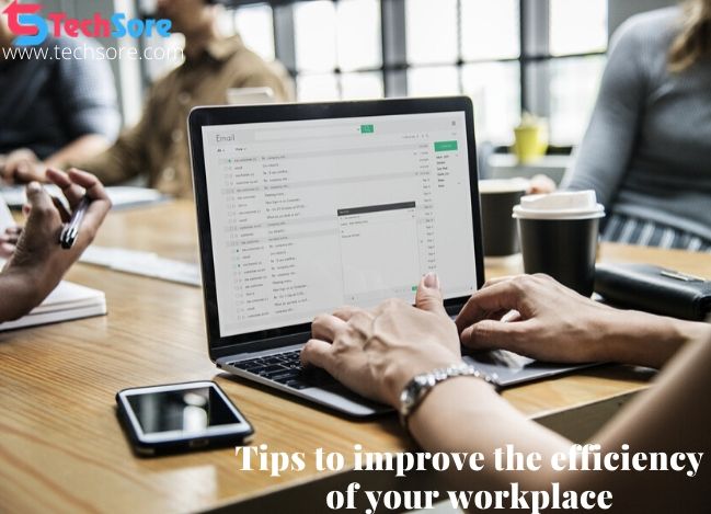 Tips to improve the efficiency of your workplace