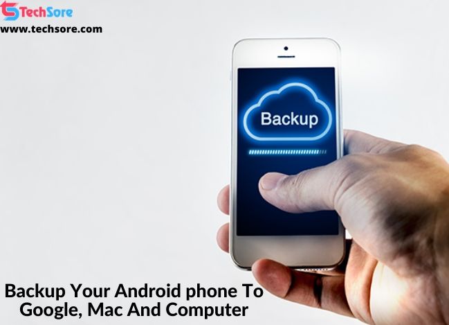 Backup Your Android phone To Google, Mac And Computer